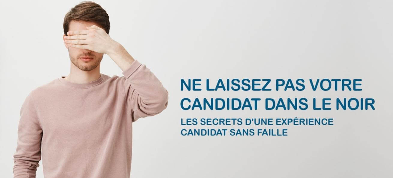 Image d'un homme se cachant les yeux de la main avec le texte "Ne laissez pas votre candidat dans le noir : les secrets d'une expérience candidat sans faille"