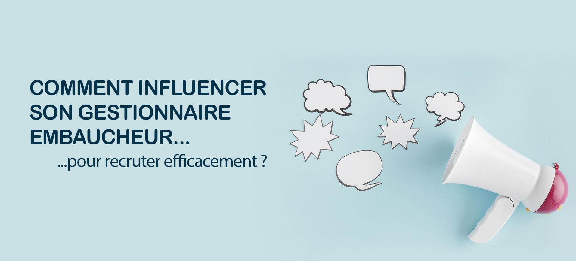 Comment influencer son gestionnaire embaucheur pour recruter efficacement ?