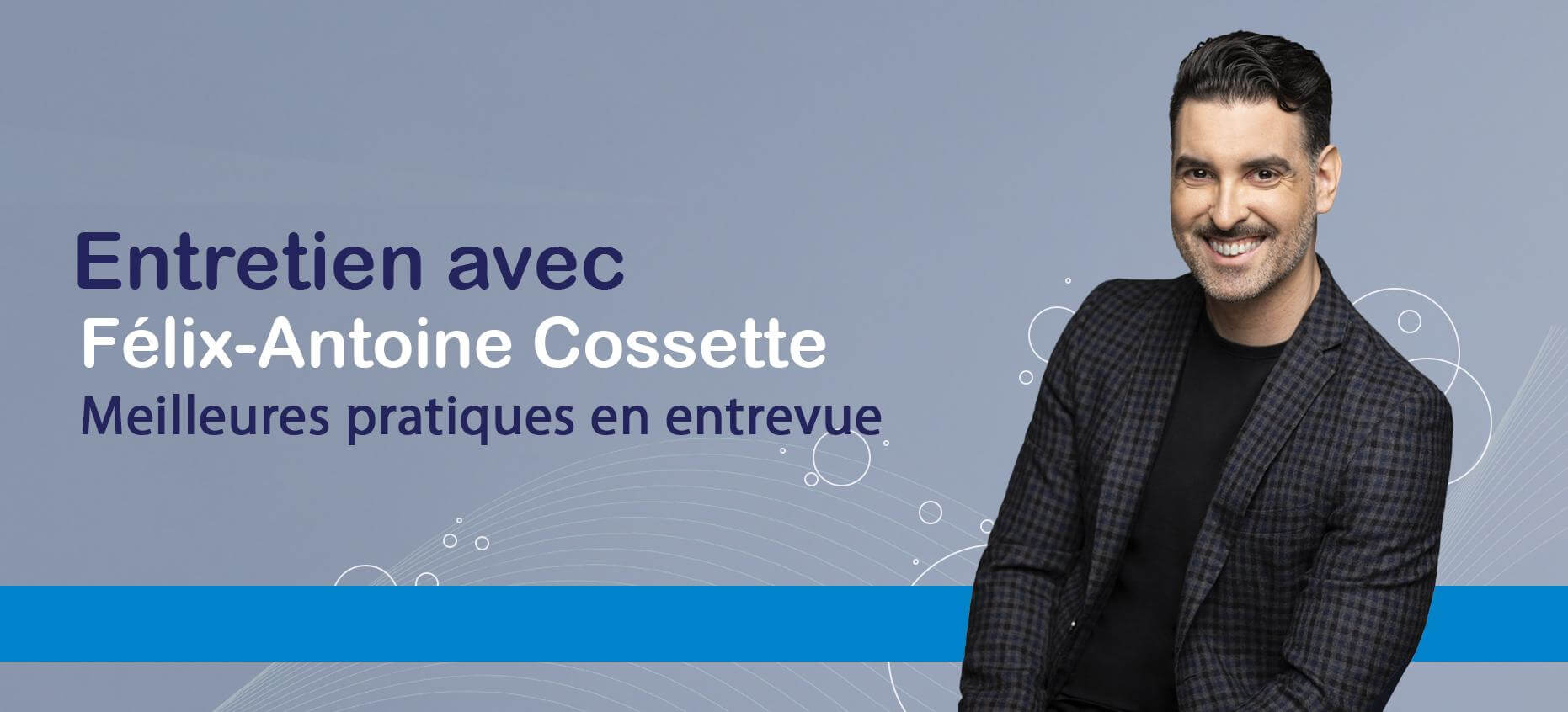 Entretien avec notre expert Félix-Antoine Cossette